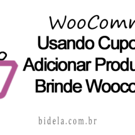 bidela_it-artigo_Usando_Cupom_Para_Adicionar_Produtos_Como_Brinde_Woocommerce